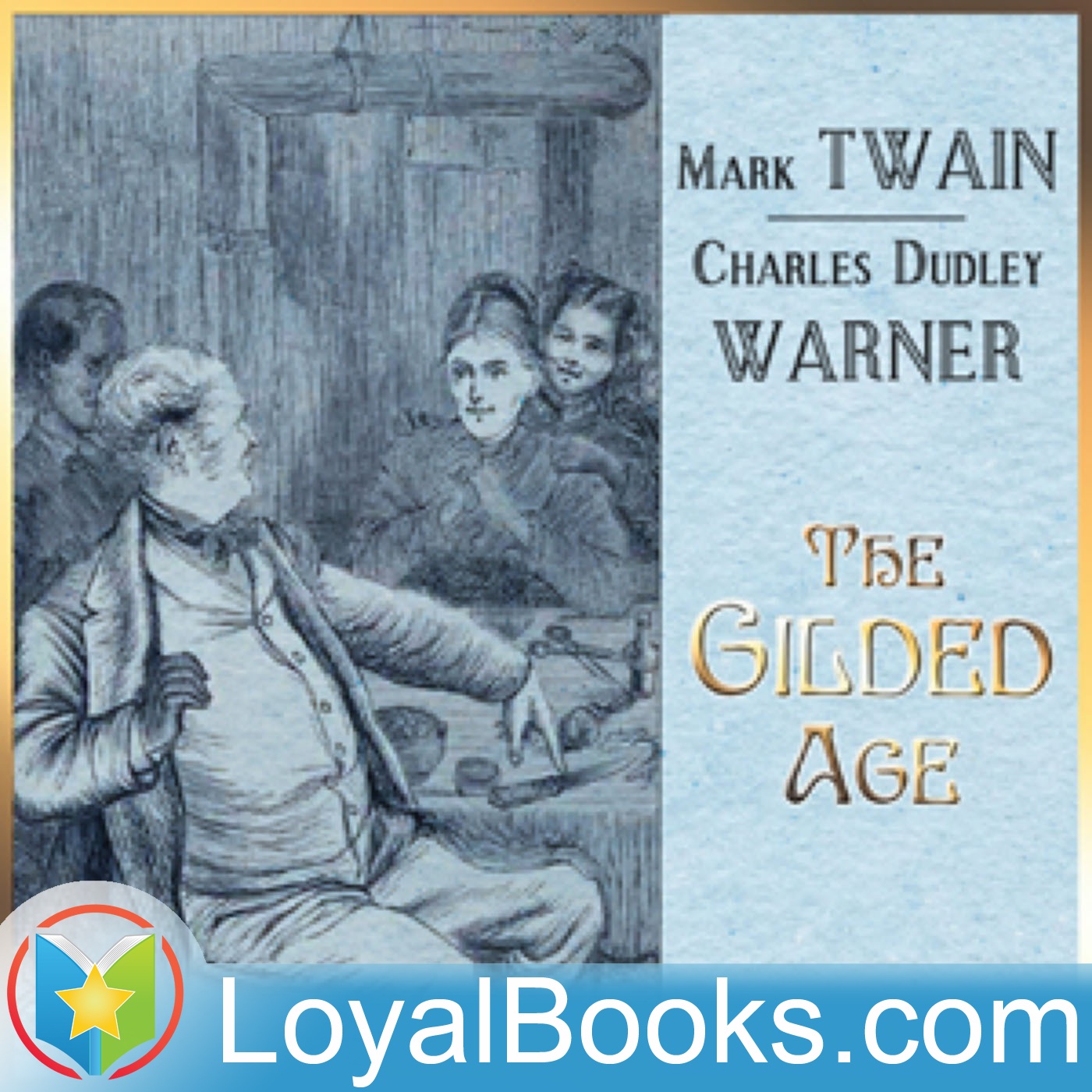 The Gilded Age, A Tale of Today by Mark Twain:Loyal Books