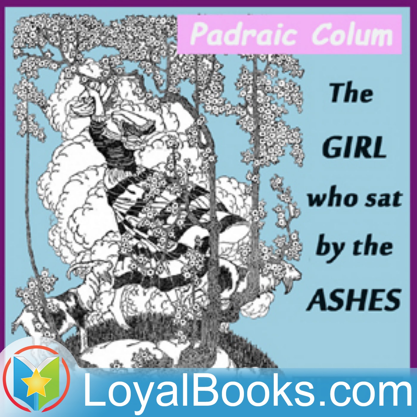 The Girl Who Sat By The Ashes by Padraic Colum