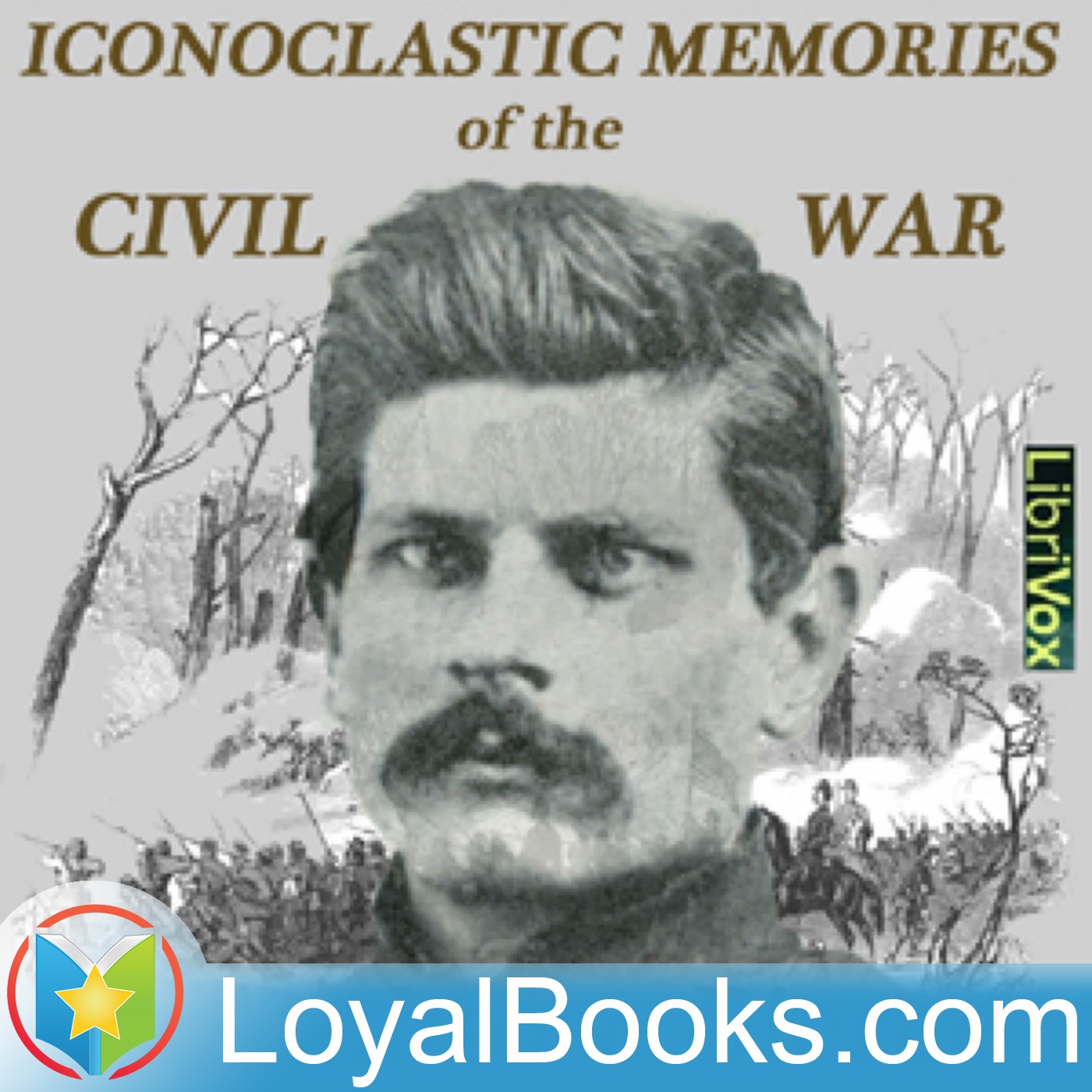 Iconoclastic Memories of the Civil War by Ambrose Bierce:Loyal Books