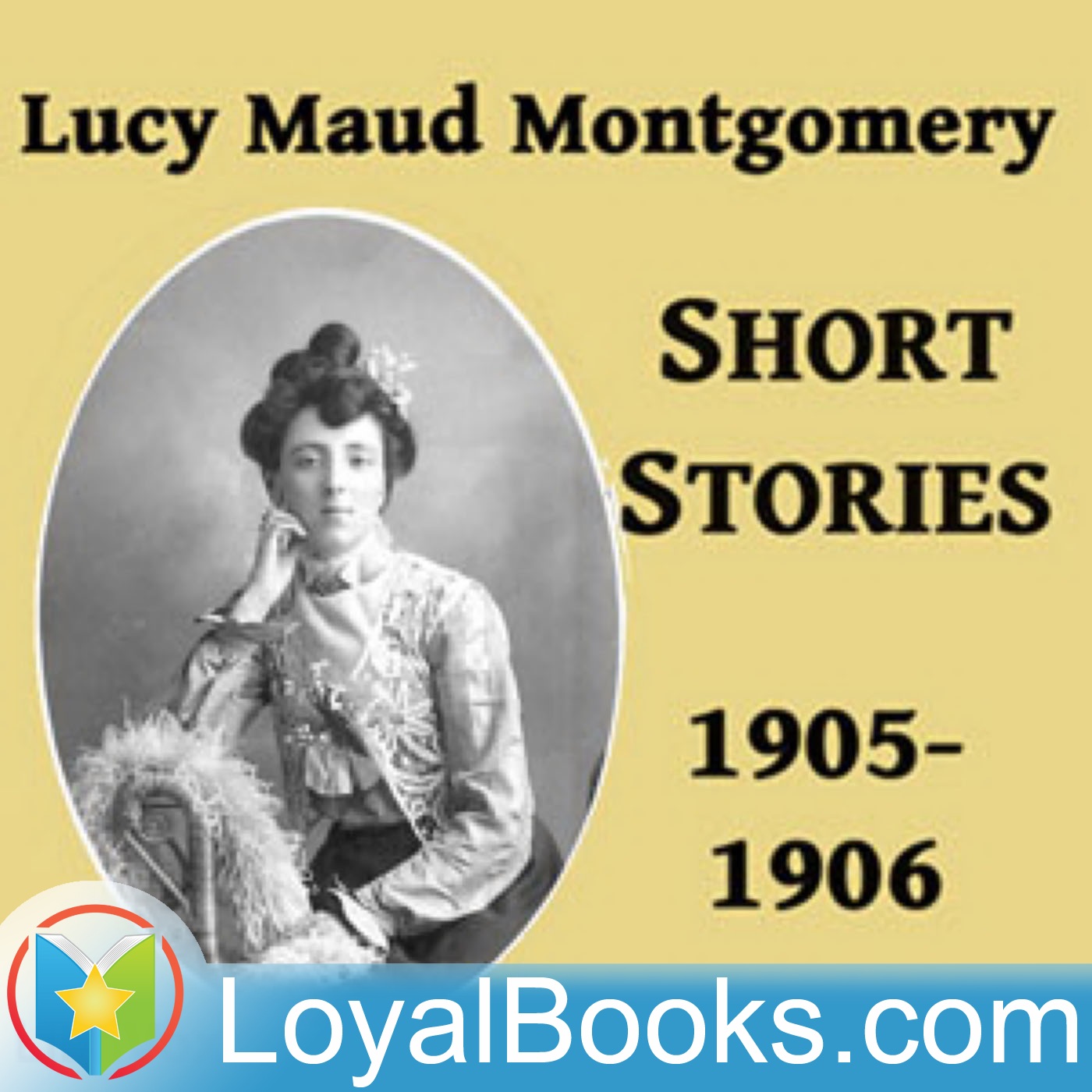Lucy Maud Montgomery Short Stories, 1905-1906 by Lucy Maud Montgomery