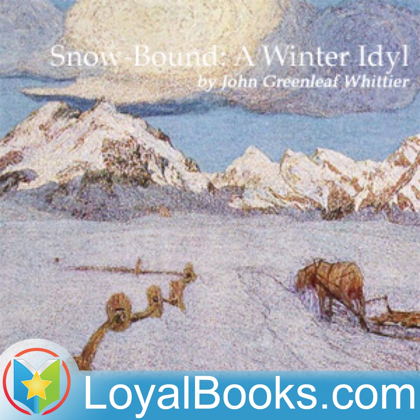 Snow-Bound: A Winter Idyl by John Greenleaf Whittier