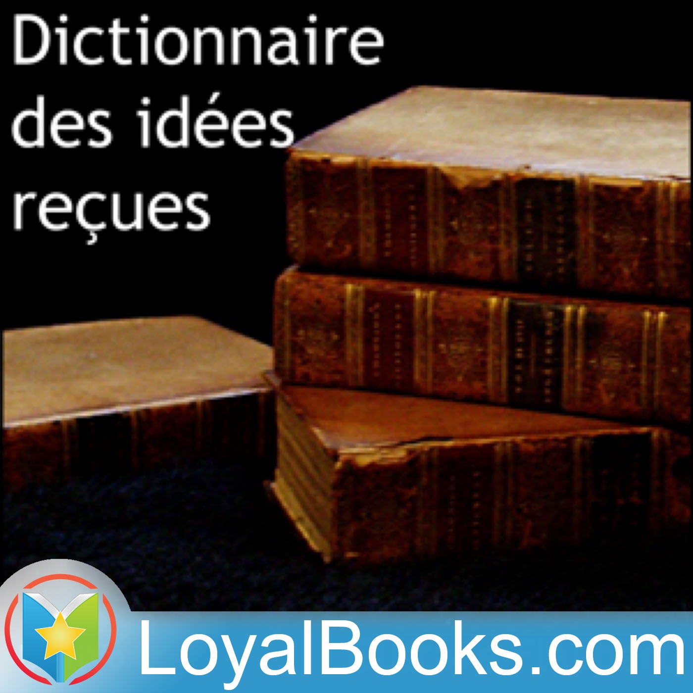 Dictionnaire des idées reçues by Gustave Flaubert - Podcasts