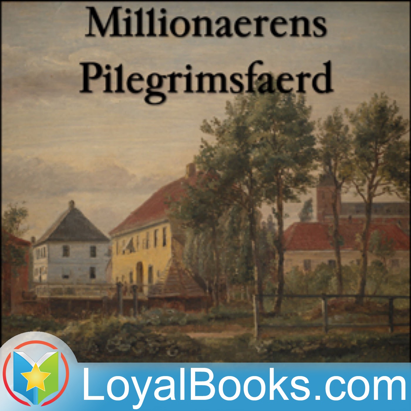 Millionaerens Pilegrimsfaerd by Otto Martin Moller af Loyal Books