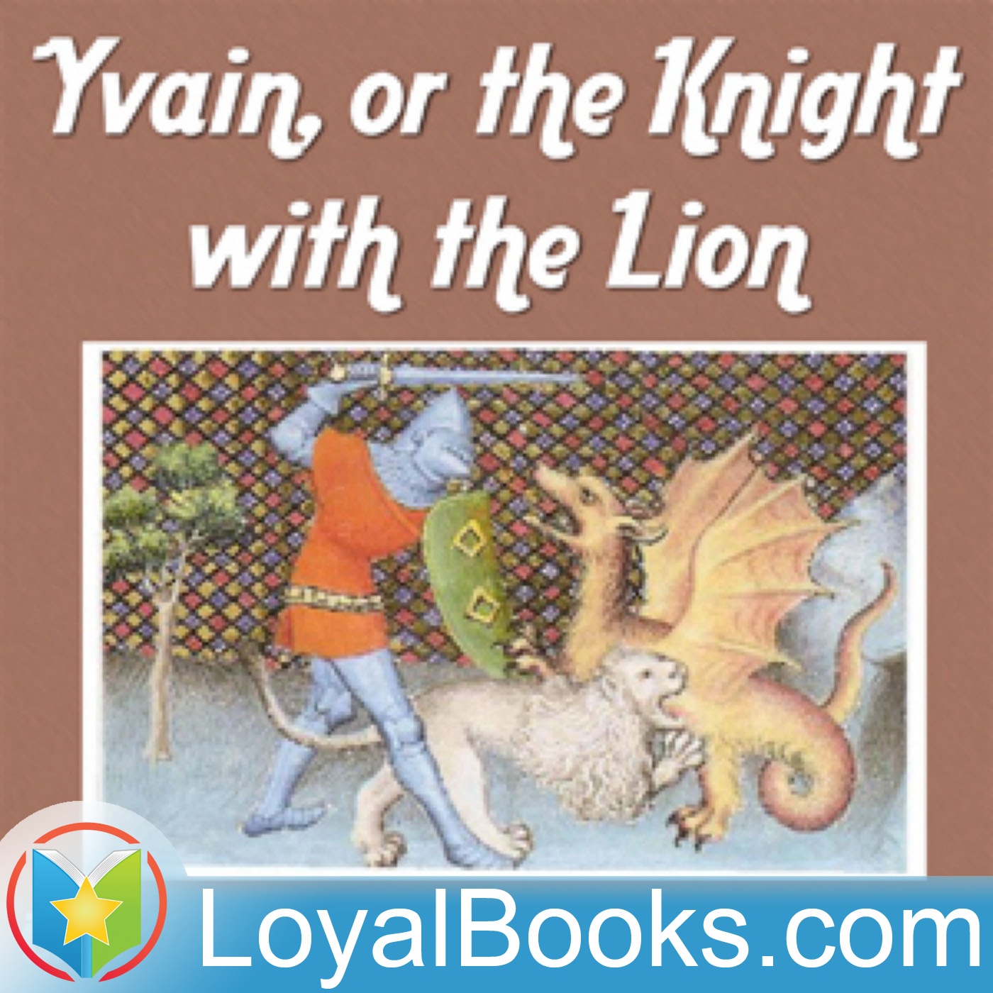 Yvain, or the Knight with the Lion by Chretien de Troyes