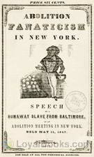 Abolition Fanaticism in New York Speech of a Runaway Slave from Baltimore, at an Abolition Meeting in New York, Held May 11, 1847 by Frederick Douglass