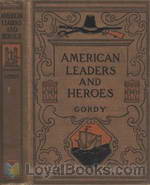 American Leaders and Heroes A preliminary text-book in United States History by Wilbur Fisk Gordy