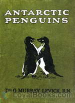 Antarctic Penguins A Study of Their Social Habits by George Murray Levick
