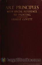 Art Principles With Special Reference to Painting Together with Notes on the Illusions Produced by the Painter by Ernest Govett