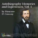 Autobiography Memories and Experiences, Volume 1 by Moncure D. Conway