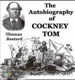 The Autobiography of Cockney Tom by Thomas Bastard