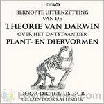 Beknopte uiteenzetting van de theorie van Darwin over het ontstaan der plant- en diervormen by Julius Dub