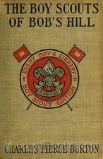 The Boy Scouts of Bob's Hill A Sequel to 'The Bob's Hill Braves' by Charles Pierce Burton