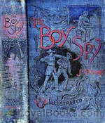 The Boy Spy A substantially true record of secret service during the war of the rebellion, a correct account of events witnessed by a soldier by Joseph Kerby