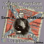 'Co. Aytch,' Maury Grays, First Tennessee Regiment or, A Side Show of the Big Show by Sam R. Watkins