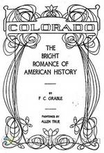 Colorado—The Bright Romance of American History by F. C. Grable