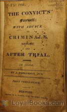 The Convict's Farewell with Advice to Criminals, before and after Trial by James Parkerson