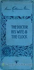 Doctor, his Wife, and the Clock by Anna Katharine Green