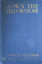 Down the Yellowstone by Lewis R. Freeman