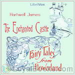 The Enchanted Castle: Fairy Tales from Flowerland by Hartwell James