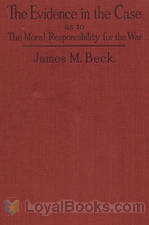 The Evidence in the Case A Discussion of the Moral Responsibility for the War of 1914, as Disclosed by the Diplomatic Records of England, Germany, Russia by James M. Beck