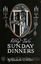 Fifty-Two Sunday Dinners A Book of Recipes by Elizabeth O. Hiller
