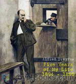 Five Years of My Life 1894-1899 by Alfred Dreyfus