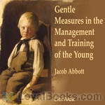 Gentle Measures in the Management and Training of the Young by Jacob Abbott