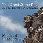 The Great Stone Face and Other Tales of the White Mountains by Nathaniel Hawthorne