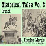 Historical Tales, Vol VI: French by Charles Morris