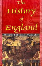 The History of England, from the Accession of James the Second by Thomas Babington Macaulay