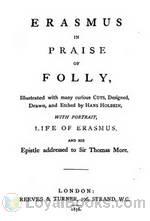 In Praise of Folly Illustrated with Many Curious Cuts by Desiderius Erasmus