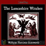 The Lancashire Witches by Harrison Ainsworth