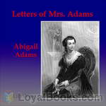 Letters of Mrs. Adams, the Wife of John Adams, Vol. 1 by Charles Francis Adams, Sr.