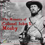 The Memoirs of Colonel John S. Mosby by John S. Mosby