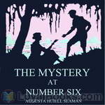 The Mystery at Number Six by Augusta Huiell Seaman