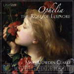 Ophelia, the Rose of Elsinore by Mary Cowden Clarke