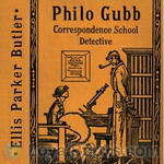 Philo Gubb, Correspondence-School Detective by Ellis Parker Butler