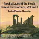 Parallel Lives of the Noble Greeks and Romans, translated by Bernadotte Perrin (1847-1920) by Lucius Mestrius Plutarchus