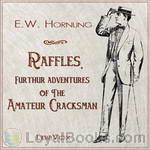 Raffles, Further Adventures of the Amateur Cracksman by Ernest William Hornung