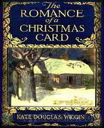 The Romance of a Christmas Card by Kate Douglas Wiggin