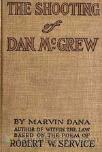 The Shooting of Dan McGrew, A Novel Based on the Famous Poem of Robert Service by Marvin Hill Dana