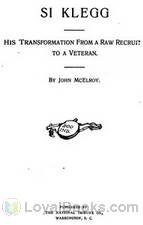 Si Klegg, Book 1 His Transformation From A Raw Recruit To A Veteran by John McElroy