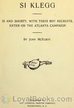 Si Klegg, Book 6 Si And Shorty, With Their Boy Recruits, Enter On The Atlanta Campaign by John McElroy