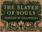 Slayer of Souls by Robert W. Chambers