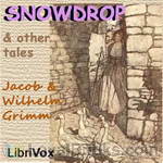 Snowdrop and Other Tales by Jacob & Wilhelm Grimm