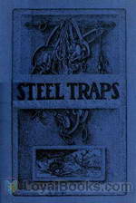 Steel Traps Describes the Various Makes and Tells How to Use Them, Also Chapters on Care of Pelts, Etc. by Arthur R. Harding