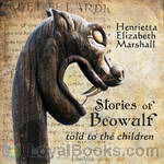 Stories of Beowulf Told to the Children by Henrietta Elizabeth Marshall