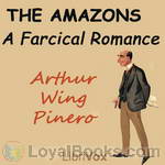 The Amazons: A Farcical Romance by Arthur Wing Pinero