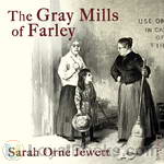 The Gray Mills of Farley by Sarah Orne Jewett
