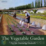 The Vegetable Garden: A Manual for the Amateur Vegetable Gardener by Ida Dandridge Bennett